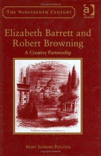 Elizabeth Barrett and Robert Browning : a creative partnership / Mary Sanders Pollock.