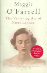 The vanishing act of Esme Lennox / Maggie O'Farrell.