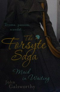 The Forsyte saga : maid in waiting / John Galsworthy.