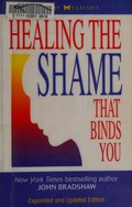 Healing the shame that binds you / John Bradshaw.