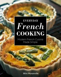 Everyday French cooking : modern french cuisine made simple / Wini Moranville ; photography, Richard Swearinger.
