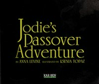 Jodie's Passover adventure / by Anna Levine ; illustrated by Ksenia Topaz.