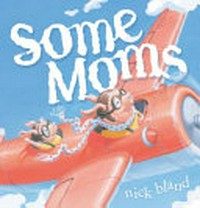 Some moms / Nick Bland.