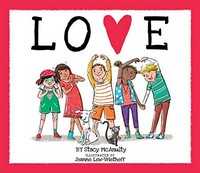 Love / by Stacy McAnulty ; illustrated by Joanne Lew-Vriethoff.