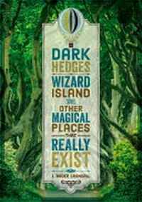 Dark Hedges, Wizard Island and other magical places that really exist / L. Rader Crandall.