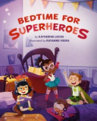 Bedtime for superheroes / by Katherine Locke ; illustrated by Rayanne Vieira.