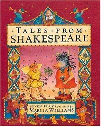 Tales from Shakespeare : seven plays / presented and illustrated by Marcia Williams.