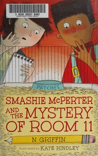 Smashie McPerter and the mystery of room 11 / N. Griffin ; illustrated by Kate Hindley.