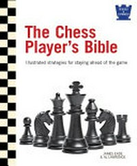The chess player's bible / James Eade & Al Lawrence.