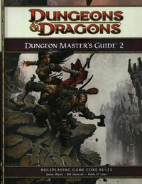 Dungeon master's guide 2 : roleplaying game supplement / James Wyatt, Bill Slavicsek, Robin D. Laws.