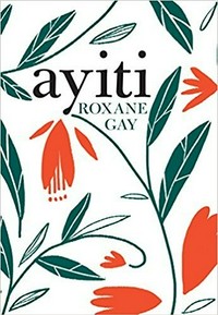 Ayiti / Roxane Gay.
