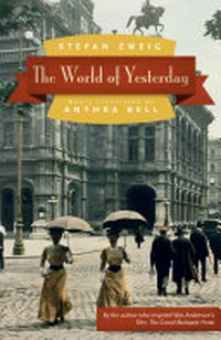 The world of yesterday / Stefan Zweig ; newly translated by Anthea Bell.