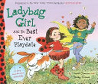 Ladybug Girl and the best ever playdate / by David Soman and Jacky Davis.