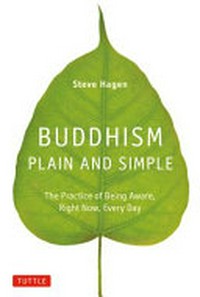 Buddhism plain and simple : the practice of being aware, right now, every day / Steve Hagen.