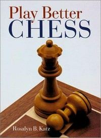 Play better chess / Rosalyn B. Katz and David L. Katz.