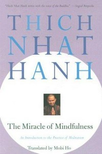 The miracle of mindfulness : an introduction into the practice of meditation / Thich Nhat Hanh ; translated by Mobi Ho ; with eleven drawings by Vo-Dinh Mai.