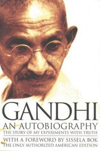 An autobiography : the story of my experiments with truth / Mohandas K. Gandhi ; translated from the original in Gujarati by Mahadev Desai ; with a foreword by Sissela Bok.