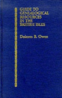 Guide to genealogical resources in the British Isles / by Dolores B. Owen.