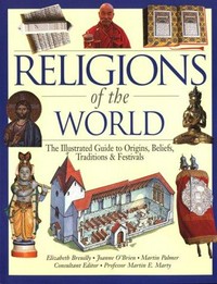 Religions of the world : the illustrated guide to origins, beliefs, traditions & festivals / Elizabeth Breuilly, Joanne O'Brien, Martin Palmer ; consultant editor, Martin E. Marty.