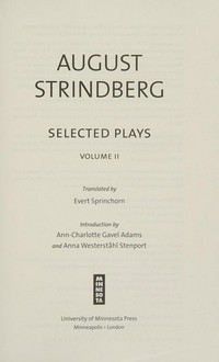 Selected plays. August Strindberg ; translated by Evert Sprinchorn ; introduction by Ann-Charlotte Gavel Adams and Anna Westerståhl Stenport. Volume I /