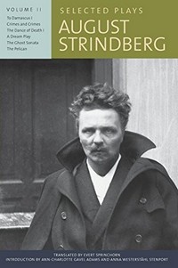 Selected plays. August Strindberg ; translated by Evert Sprinchorn ; introduction by Ann-Charlotte Gavel Adams and Anna Westerståhl Stenport. Volume II /