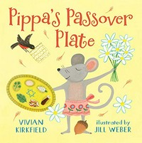 Pippa's Passover plate / by Vivian Kirkfield ; illustrated by Jill Weber.