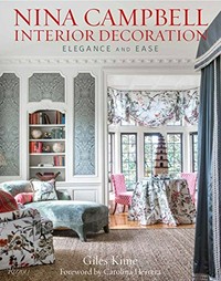 Nina Campbell interior decoration : elegance and ease / Giles Kime ; foreword by Carolina Herrera ; principal photography by Paul Raeside.