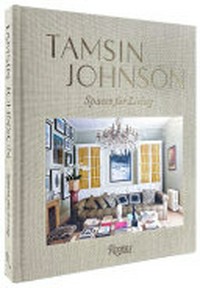 Tamsin Johnson : spaces for living / written by Tamsin Johnson and Fiona Daniels ; foreword by Edward Clark.