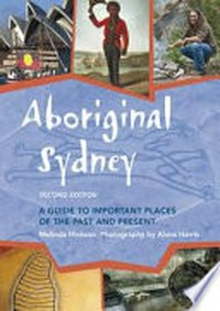 Aboriginal Sydney : a guide to important places of the past and present / Melinda Hinkson and Alana Harris.