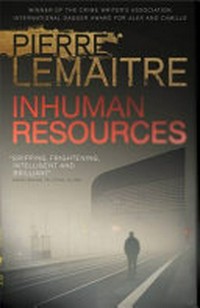 Inhuman resources / Pierre Lemaitre ; translated from the French by Sam Gordon.