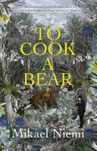 To cook a bear / Mikael Niemi ; translated from the Swedish by Deborah Bragan-Turner.