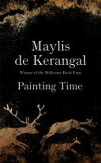 Painting time / Maylis de Kerangal ; translated from the French by Jessica Moore.