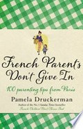 French parents don't give in / Pamela Druckerman.