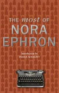 The most of Nora Ephron / Nora Ephron.