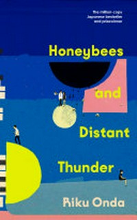 Honeybees and distant thunder / Riku Onda ; translated from the Japanese by Philip Gabriel.