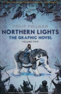 Northern lights : the graphic novel. Philip Pullman ; adapted by Stephane Melchior ; art by Clement Oubrerie ; colour by Clement Oubrerie and Philippe Bruno ; translated by Annie Eaton. Volume two /