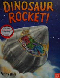 Dinosaur rocket! / Penny Dale.