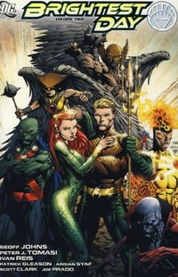 Brightest day / Geoff Johns & Peter J. Tomasi, writers ; Ivan Reis ... [et al.], artists, inkers, guest artists, colorists, letterers, cover artists.