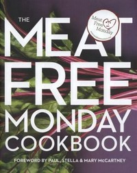 Meat free Monday cookbook / foreword by Paul, Stella and Mary McCartney ; edited by Annie Rigg ; photography by Tara Fisher.