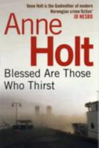 Blessed are those who thirst / Anne Holt.