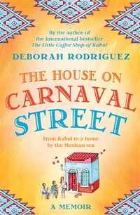 The House on Carnaval Street: Deborah Rodriguez.