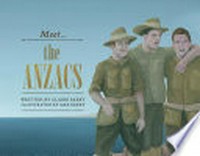 Meet the ANZACs / written by Claire Saxby ; illustrated by Max Berry.