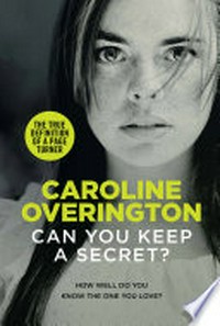 Can you keep a secret? / Caroline Overington.