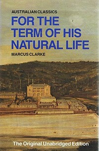 For the term of his natural life / Marcus Clarke ; with introduction by Hilary Lofting.