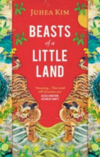 Beasts of a little land : a novel / Juhea Kim.