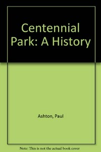 Centennial Park : a history / Paul Ashton and Kate Blackmore ; contemporary photography by John Gollings.