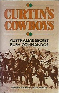 Curtin's cowboys : Australia's secret bush commandos / Richard & Helen Walker.