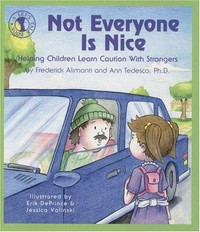Not everyone is nice : helping children learn caution with strangers / by Frederick Alimonti and Ann Tedesco ; illustrations by Erik DePrince and Jessica Volinksi.