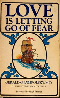 Love is letting go of fear / Gerald G. Jampolsky ; foreword by Hugh Prather ; illustrated by Jack Keeler.