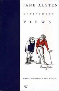 Jane Austen : Antipodean views / edited by Susannah Fullerton, Anne Harbers.